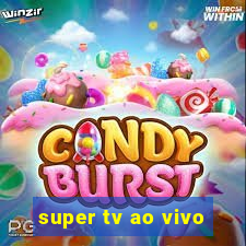 super tv ao vivo